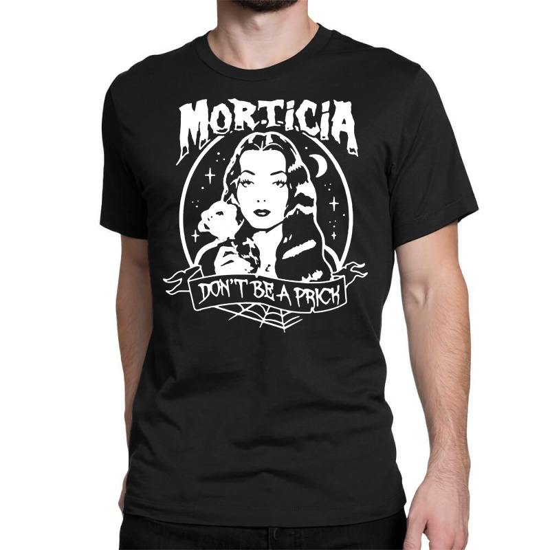 The Addams Morticia Don’t Be A Prick Classic T-shirt by Just4You | Artistshot