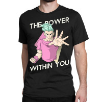 The Power Within You Classic T-shirt | Artistshot