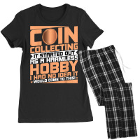 Coin Collecting Started Out As A Harmless Hobby Numismatist T Shirt Women's Pajamas Set | Artistshot