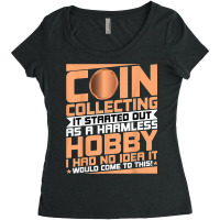 Coin Collecting Started Out As A Harmless Hobby Numismatist T Shirt Women's Triblend Scoop T-shirt | Artistshot