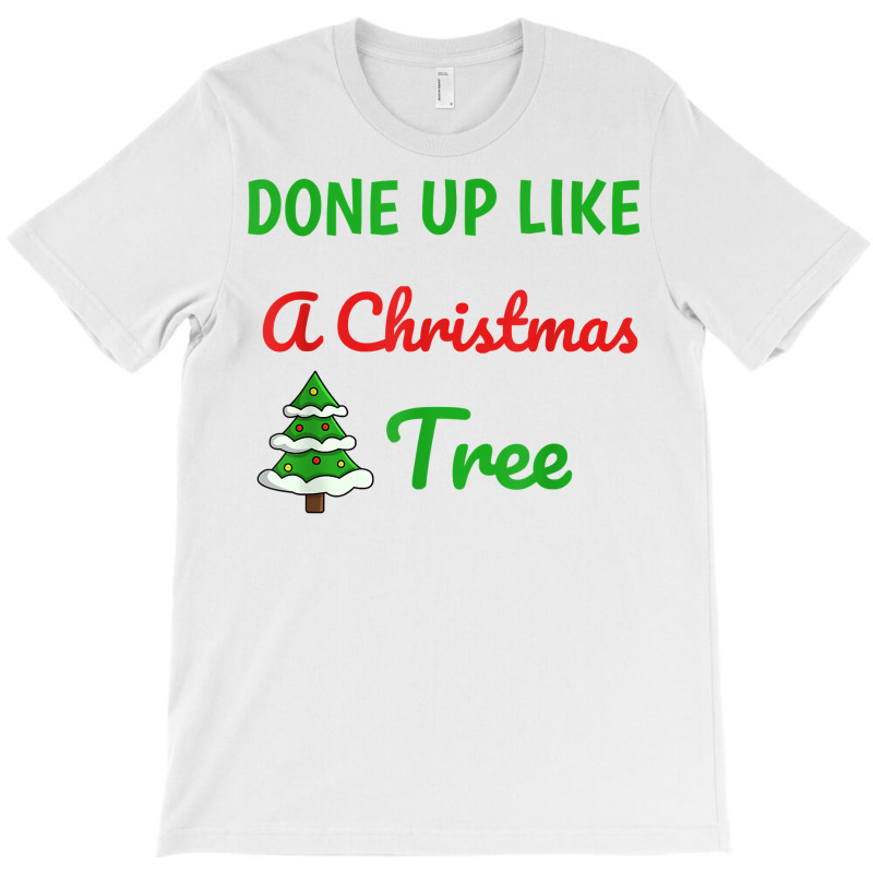 Done Up Like A Christmas Tree Christmas Lights Xmas Holiday T Shirt T-Shirt by gswarnkab | Artistshot