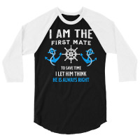 First Mate Captain I Let Him Think He's Always Right T Shirt 3/4 Sleeve Shirt | Artistshot