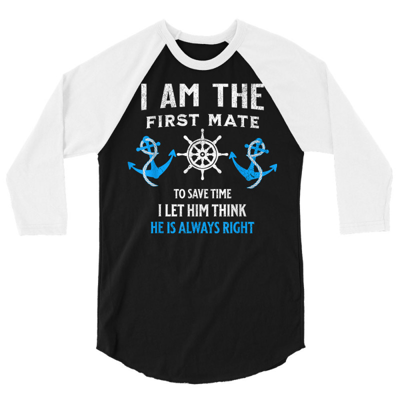 First Mate Captain I Let Him Think He's Always Right T Shirt 3/4 Sleeve Shirt | Artistshot