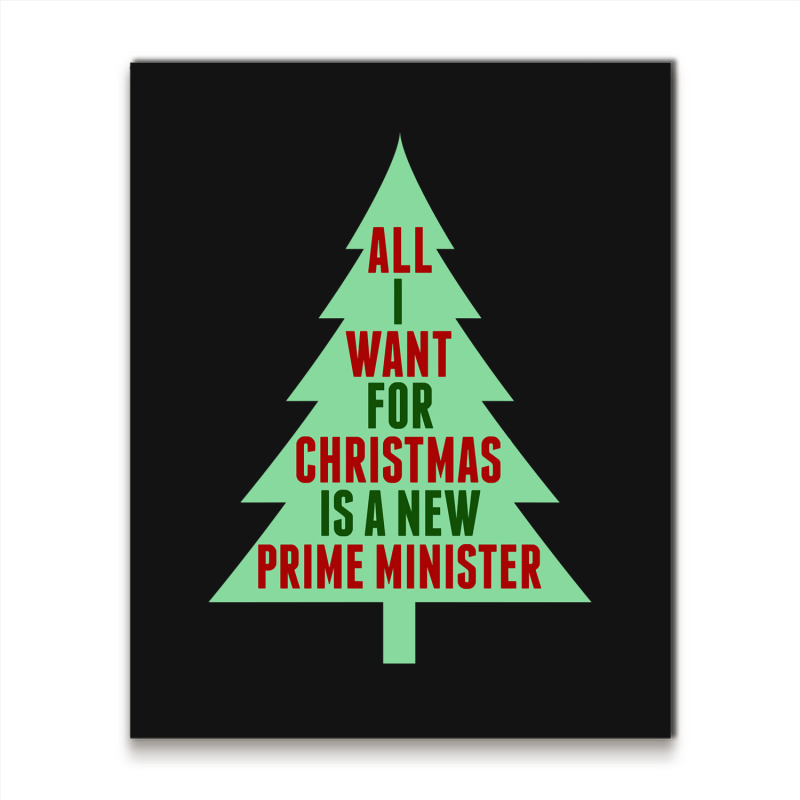 All I Want For Christmas Is A New Prime Minister Metal Print Vertical | Artistshot