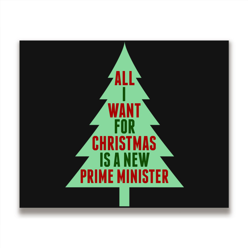 All I Want For Christmas Is A New Prime Minister Metal Print Horizontal | Artistshot