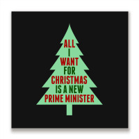 All I Want For Christmas Is A New Prime Minister Metal Print Square | Artistshot