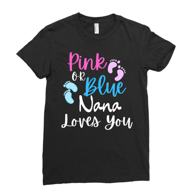 Pink Or Blue, Nana Loves You Gender Reveal Announcement Ladies Fitted T-Shirt by rastyrocl | Artistshot