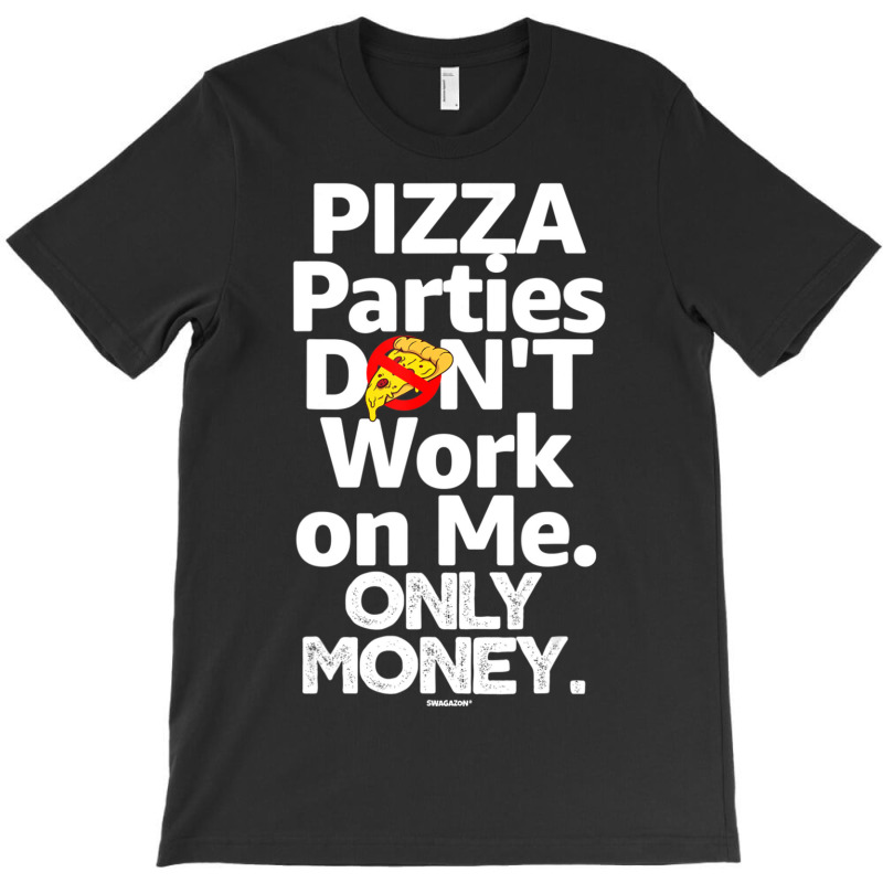 Pizza Parties Don't Work On Me Only Money Swagazon Associate T-Shirt by Min05 | Artistshot