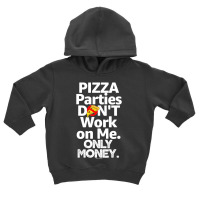 Pizza Parties Don't Work On Me Only Money Swagazon Associate Toddler Hoodie | Artistshot