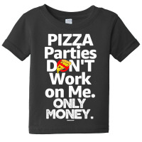 Pizza Parties Don't Work On Me Only Money Swagazon Associate Baby Tee | Artistshot