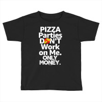 Pizza Parties Don't Work On Me Only Money Swagazon Associate Toddler T-shirt | Artistshot