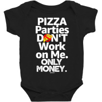 Pizza Parties Don't Work On Me Only Money Swagazon Associate Baby Bodysuit | Artistshot