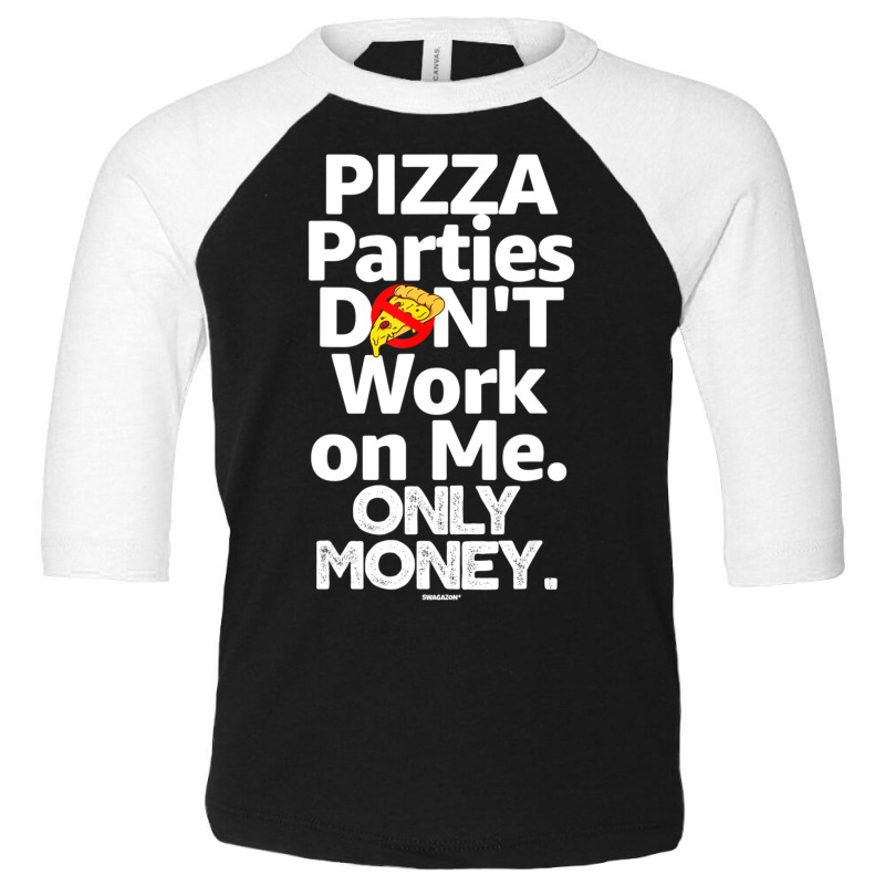 Pizza Parties Don't Work On Me Only Money Swagazon Associate Toddler 3/4 Sleeve Tee by Min05 | Artistshot