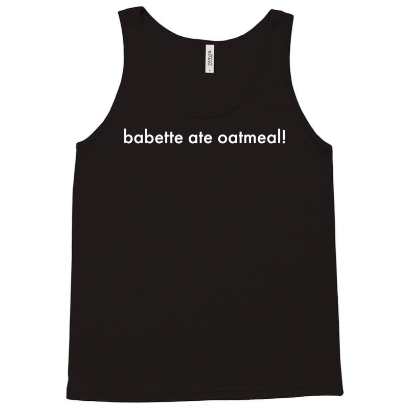 Babette Ate Oatmeal Tank Top | Artistshot