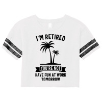 Mens I'm Retired You're Not Have Fun At Work Tomorrow T Shirt Scorecard Crop Tee | Artistshot