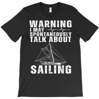 May Spontaneously Talk About Sailing Funny Sailboat Sailing T Shirt T-shirt | Artistshot