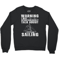 May Spontaneously Talk About Sailing Funny Sailboat Sailing T Shirt Crewneck Sweatshirt | Artistshot