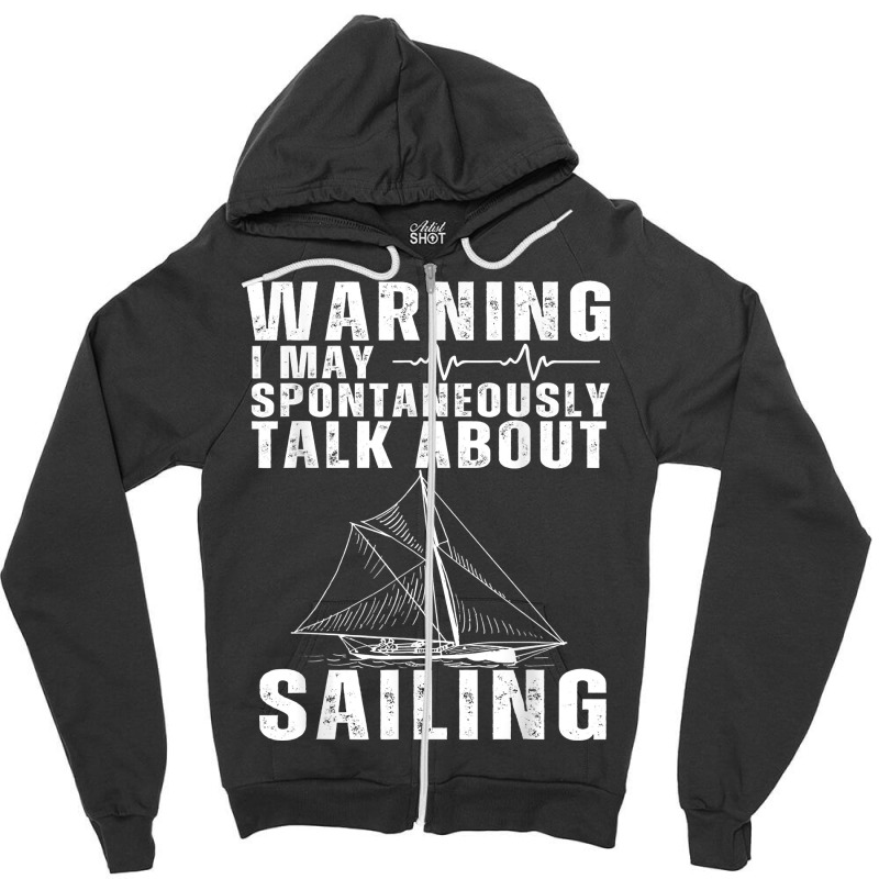 May Spontaneously Talk About Sailing Funny Sailboat Sailing T Shirt Zipper Hoodie | Artistshot