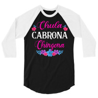 Womens Chula Cabrona Chingona Flowers Bad Girl Latina Mexico 3/4 Sleeve Shirt | Artistshot