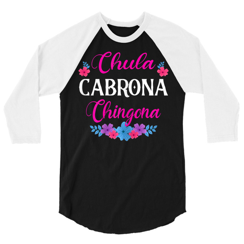 Womens Chula Cabrona Chingona Flowers Bad Girl Latina Mexico 3/4 Sleeve Shirt by rastyrocl | Artistshot