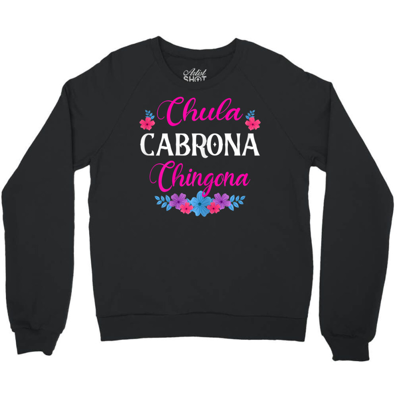 Womens Chula Cabrona Chingona Flowers Bad Girl Latina Mexico Crewneck Sweatshirt by rastyrocl | Artistshot