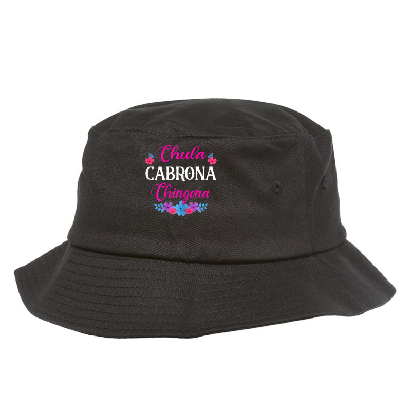 Womens Chula Cabrona Chingona Flowers Bad Girl Latina Mexico Bucket Hat by rastyrocl | Artistshot