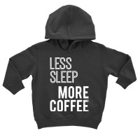 Less Sleep More Coffee Toddler Hoodie | Artistshot