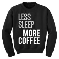 Less Sleep More Coffee Youth Sweatshirt | Artistshot