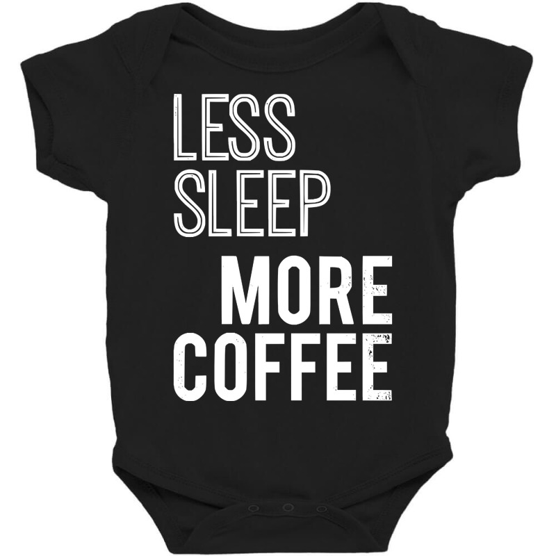 Less Sleep More Coffee Baby Bodysuit by macklinsampson | Artistshot