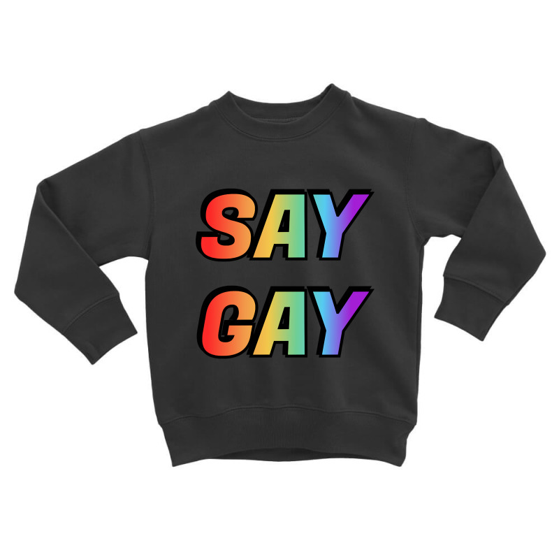 Say Gay-sct2s Toddler Sweatshirt | Artistshot