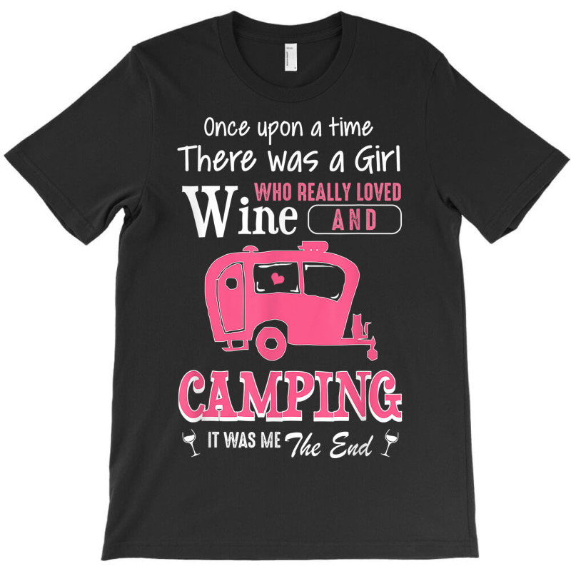 Women Story Gift Shirt A Girl Loved Wine And Camping T-Shirt by GARYAMILTON | Artistshot