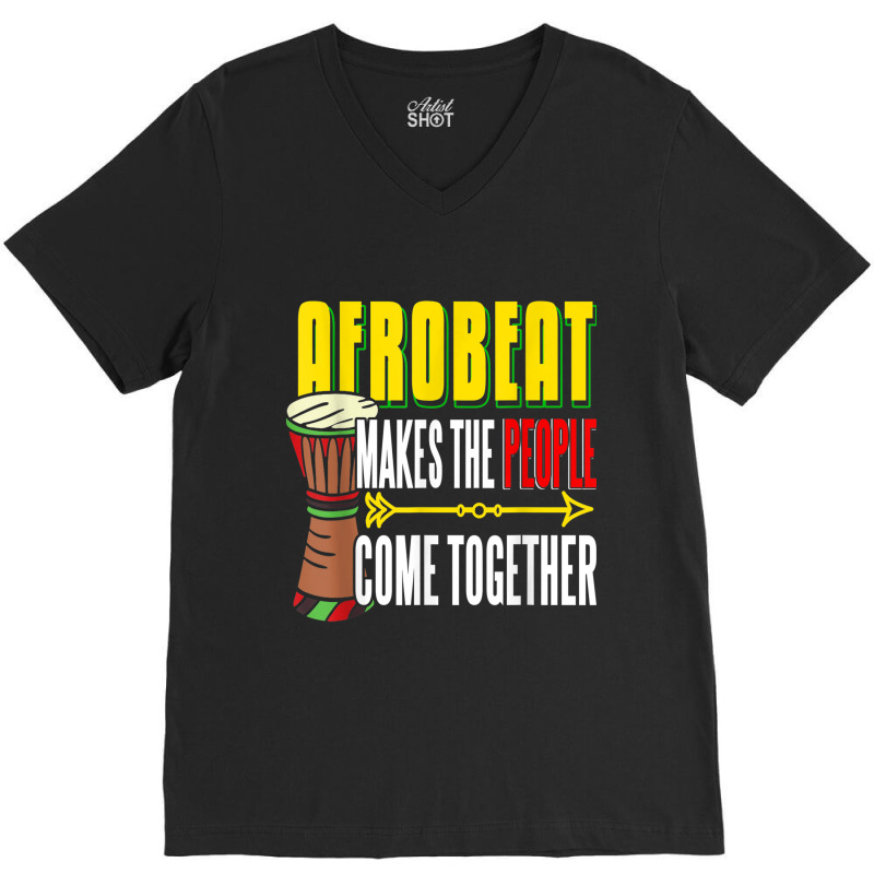 Afrobeat Make People Come Together Afrobeats West Africa V-neck Tee | Artistshot