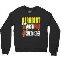 Afrobeat Make People Come Together Afrobeats West Africa Crewneck Sweatshirt | Artistshot