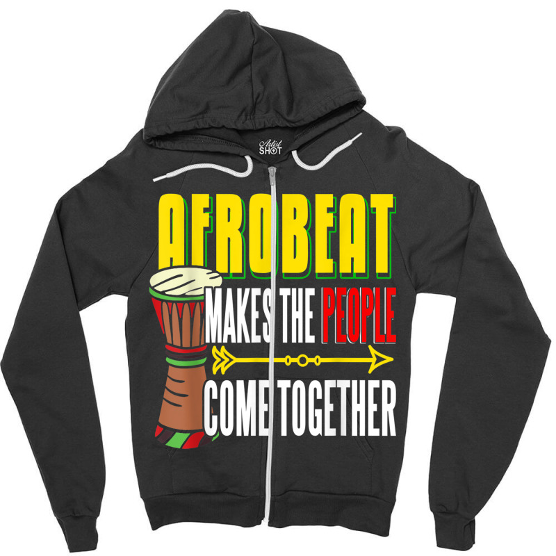 Afrobeat Make People Come Together Afrobeats West Africa Zipper Hoodie | Artistshot