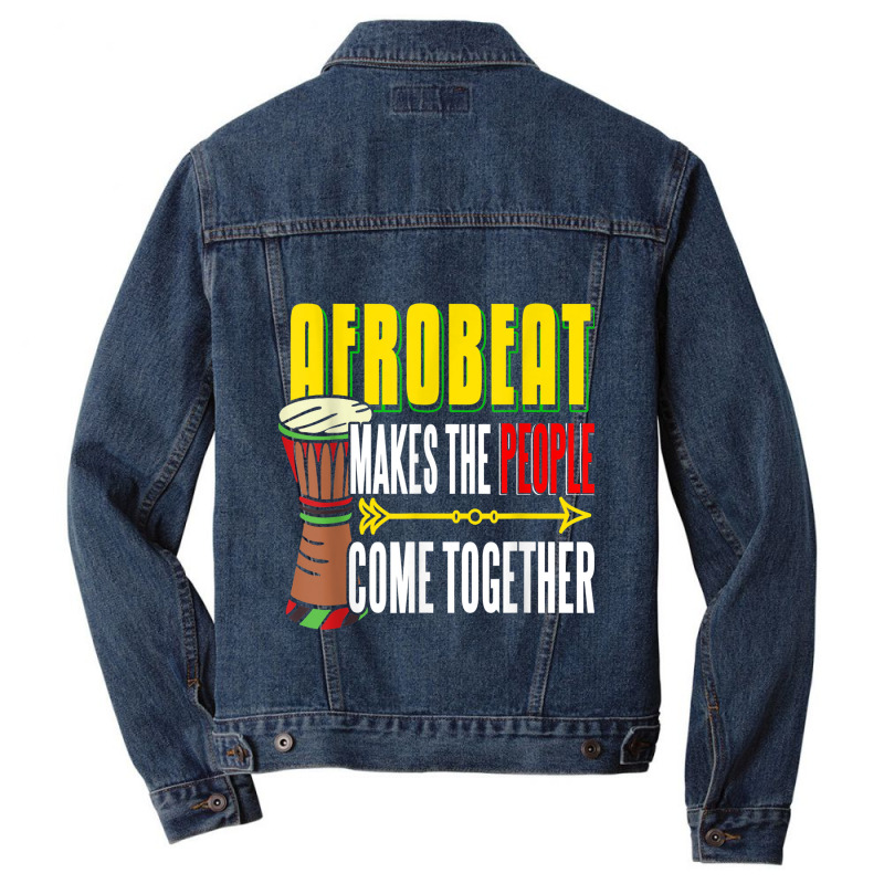 Afrobeat Make People Come Together Afrobeats West Africa Men Denim Jacket | Artistshot