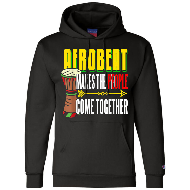 Afrobeat Make People Come Together Afrobeats West Africa Champion Hoodie | Artistshot