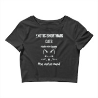 Exotic Shorthair Make Me Happy You Not So Much Crop Top | Artistshot