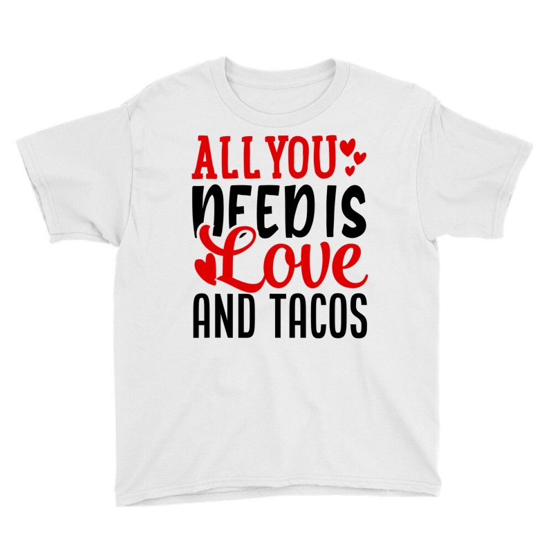 Valentine S Day Funny All You Need Is Love And Tacos Youth Tee | Artistshot