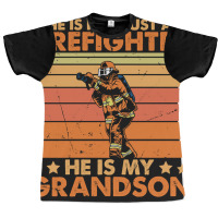 He Is Not Just A Firefighter He Is My Grandson Graphic T-shirt | Artistshot