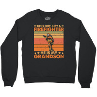 He Is Not Just A Firefighter He Is My Grandson Crewneck Sweatshirt | Artistshot