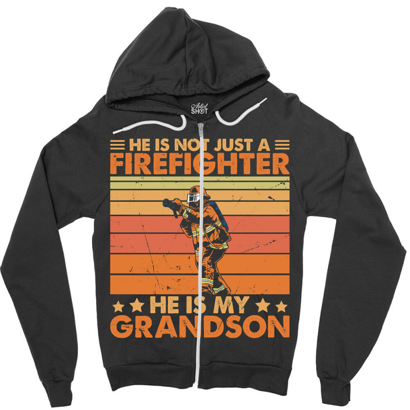 He Is Not Just A Firefighter He Is My Grandson Zipper Hoodie | Artistshot