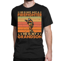 He Is Not Just A Firefighter He Is My Grandson Classic T-shirt | Artistshot