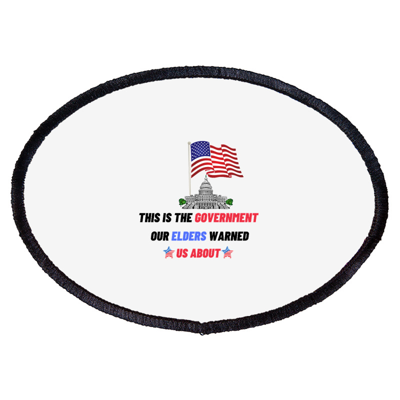 This Is The Government Our Founders Warned Us About Classic  Copy Copy Oval Patch | Artistshot