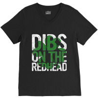 Dibs On The Redhead Gift St Patricks Day Drinking Paddy S V-neck Tee | Artistshot