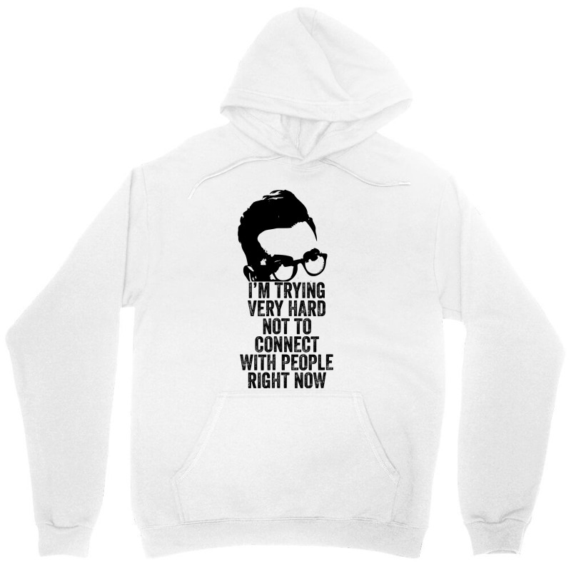 I M Trying Very Hard Not To Connect With People Right Now Unisex Hoodie by AlejandroArtist | Artistshot