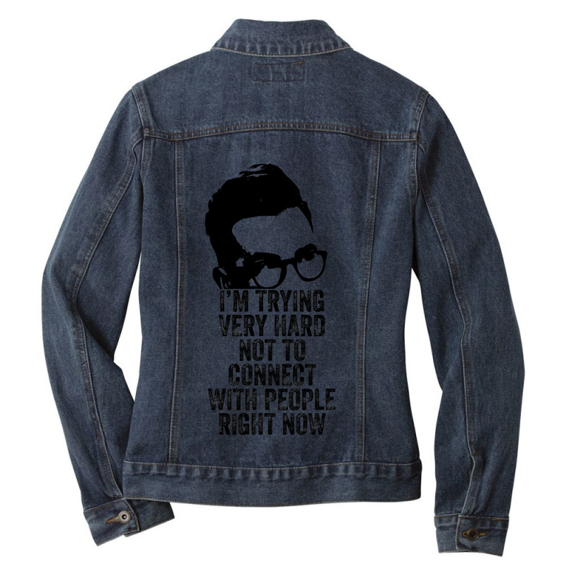 I M Trying Very Hard Not To Connect With People Right Now Ladies Denim Jacket by AlejandroArtist | Artistshot