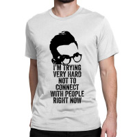 I M Trying Very Hard Not To Connect With People Right Now Classic T-shirt | Artistshot