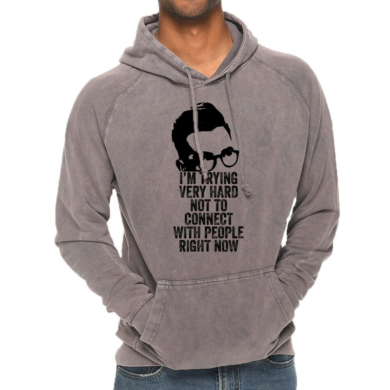 I M Trying Very Hard Not To Connect With People Right Now Vintage Hoodie by AlejandroArtist | Artistshot