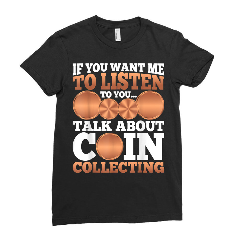 Numismatist   Funny Talk About Coin Collecting T Shirt Ladies Fitted T-Shirt by meritzjla | Artistshot