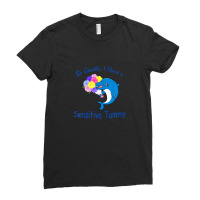 Be Gentle I Have A Sensitive Tummy Ladies Fitted T-shirt | Artistshot